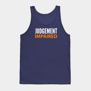 DRINKING HUMOR / JUDGEMENT IMPAIRED Tank Top